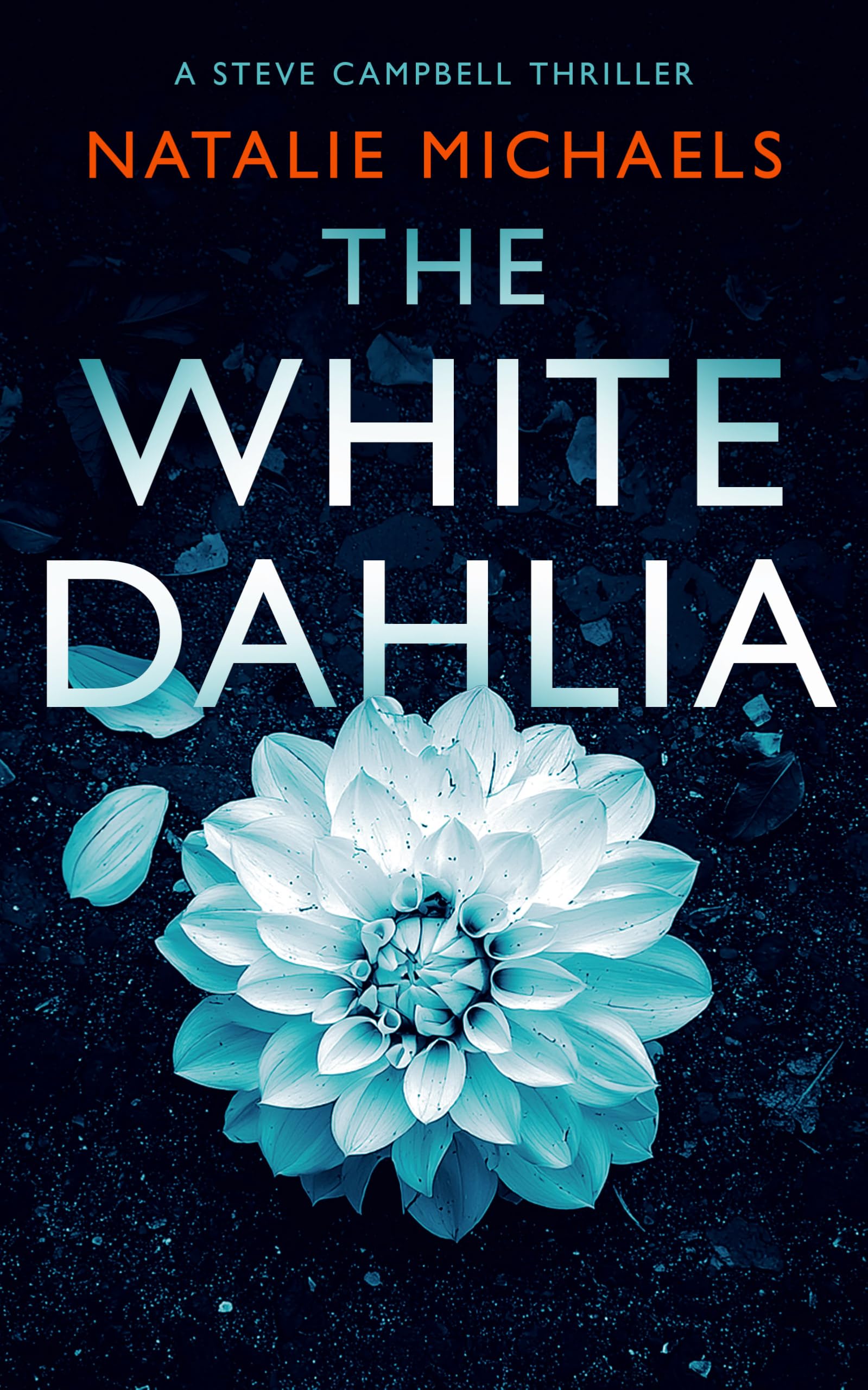 The White Dahlia: A Gripping Psychological Thriller: 3 (Steve Campbell Psychological Suspense Thriller)