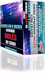Inglês Fluente (3 em 1): Fluente Em 6 Meses: Aprenda Inglês do Zero, Segredo da Fluência: Como Aprender Inglês Com Frases e O Poder das Frases: Aprenda Inglês 8 Vezes Mais Rápido!