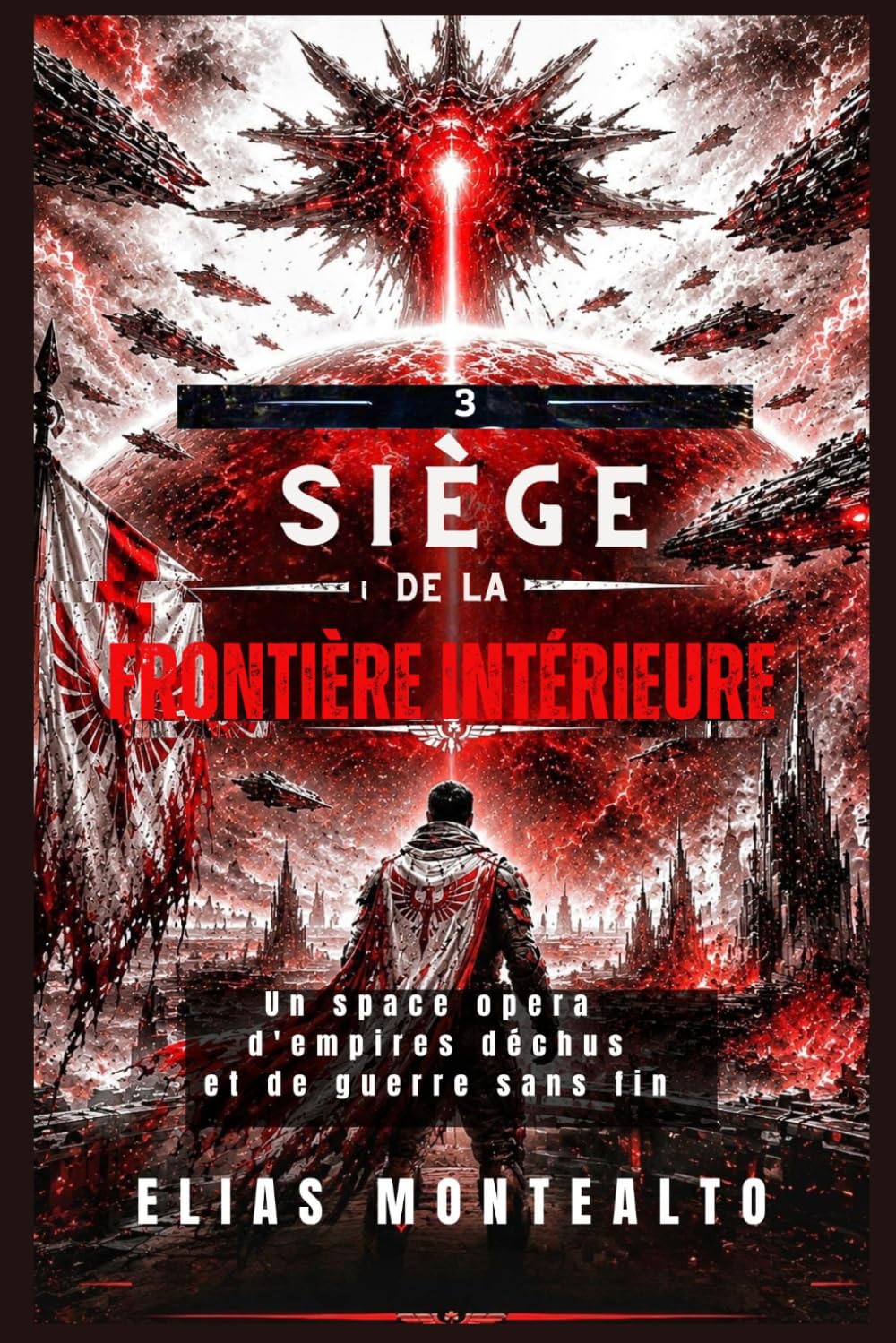 SIÈGE DE LA FRONTIÈRE INTÉRIEURE: Un space opera d'empires déchus et de guerre sans fin (LE COMMANDANT DE LA LÉGION)