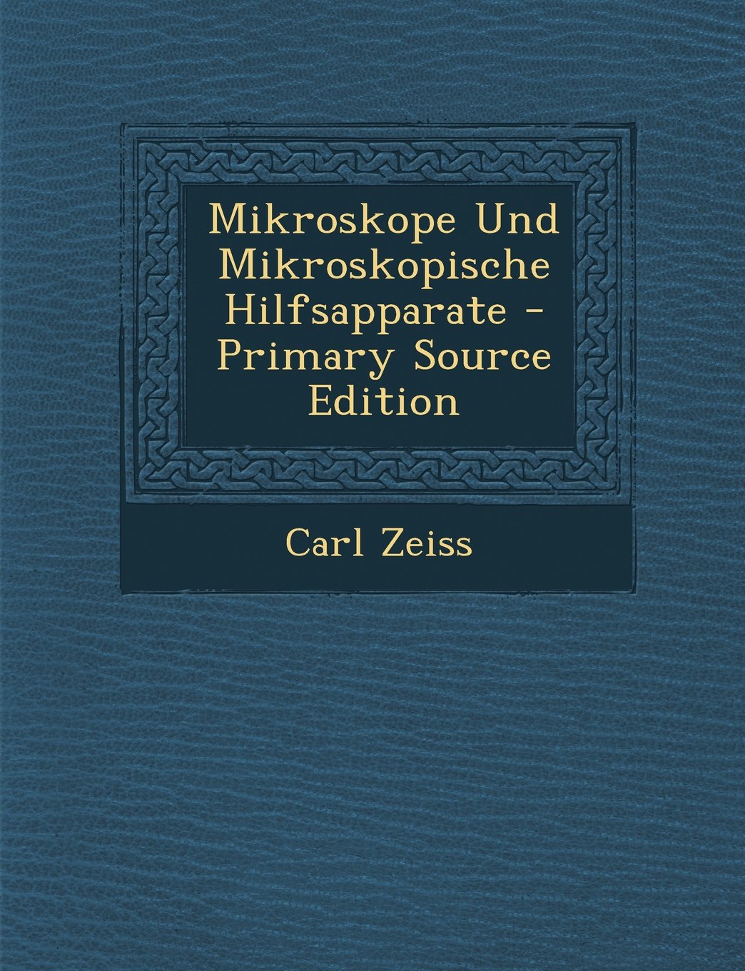 Mikroskope Und Mikroskopische Hilfsapparate. - Primary Source Edition