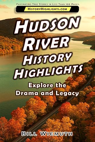 Hudson River History Highlights: Explore the Drama and Legacy (History