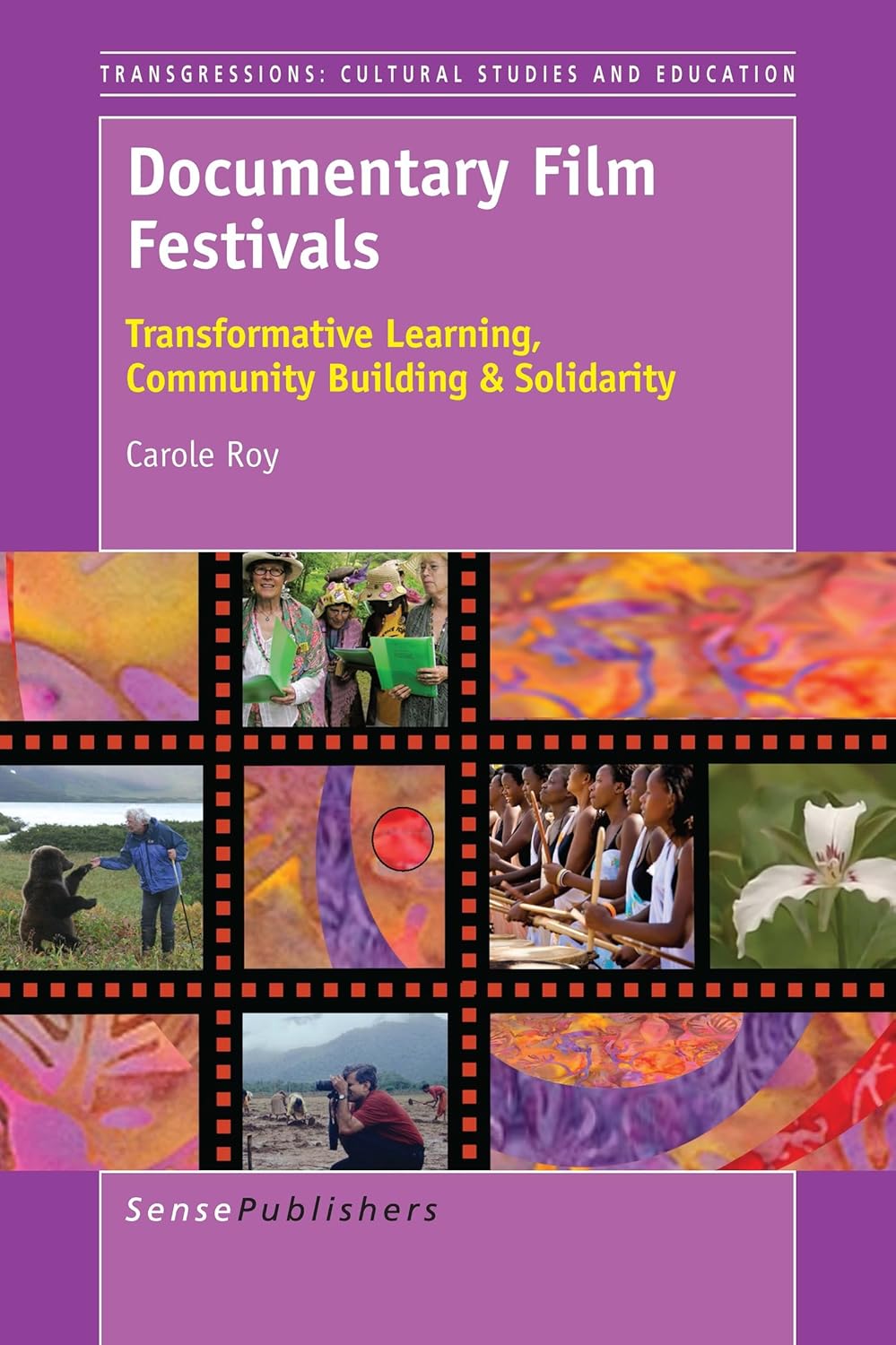 Documentary Film Festivals: Transformative Learning, Community Building & Solidarity (Transgressions: Cultural Studies and Education, 115)      Hardcover – January 1, 2016