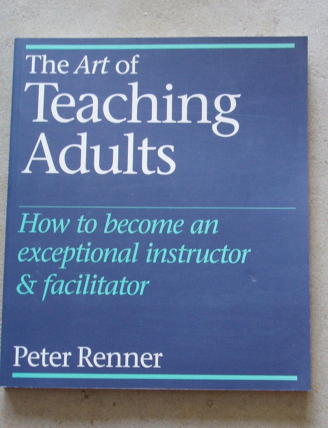 The Art of Teaching Adults: How to Become an Exceptional Instructor ...