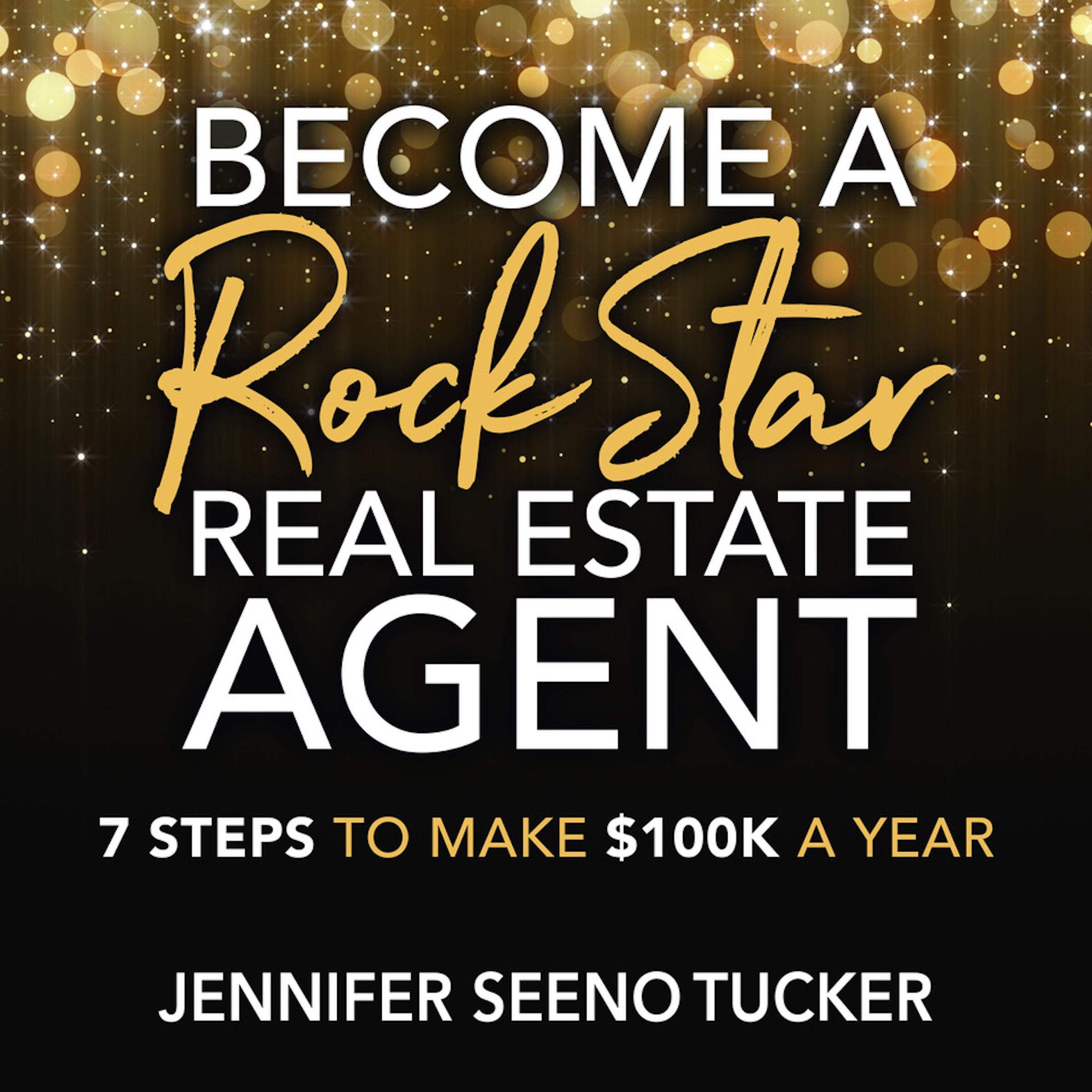 Become a Rock Star Real Estate Agent: 7 Steps to Make $100K