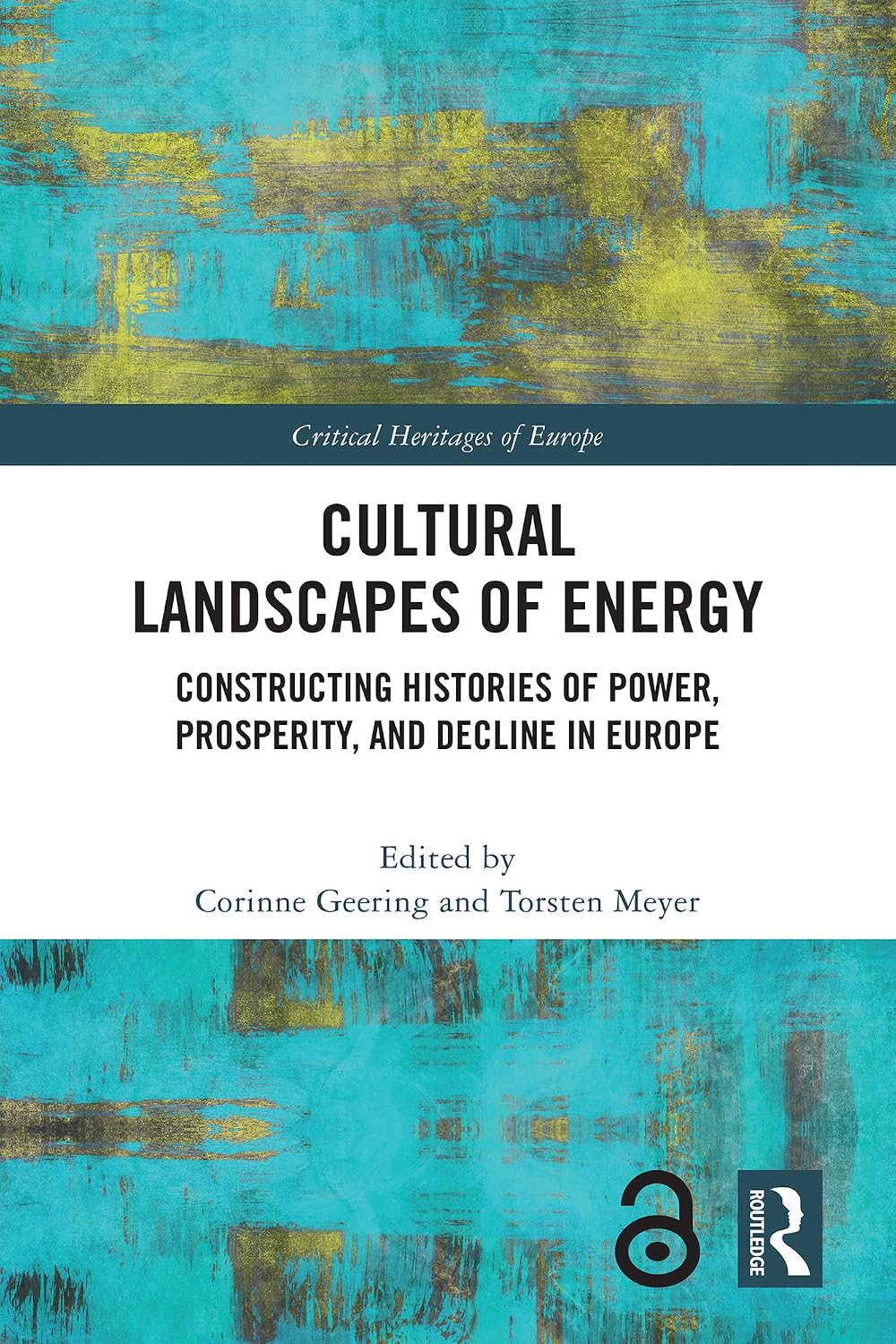 Cultural Landscapes of Energy: Constructing Histories of Power, Prosperity, and Decline in Europe (Critical Heritages of Europe)