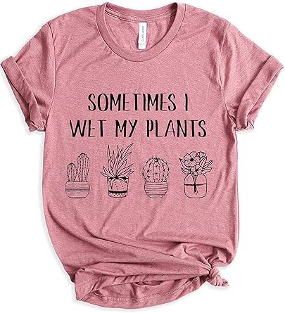 wet my plants shirt