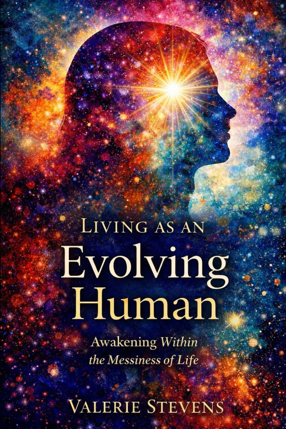 Living As An Evolving Human: Awakening Within The Messiness Of Life