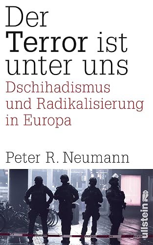 Der Terror ist unter uns: Dschihadismus, Radikalisierung und Terrorismus in Europa