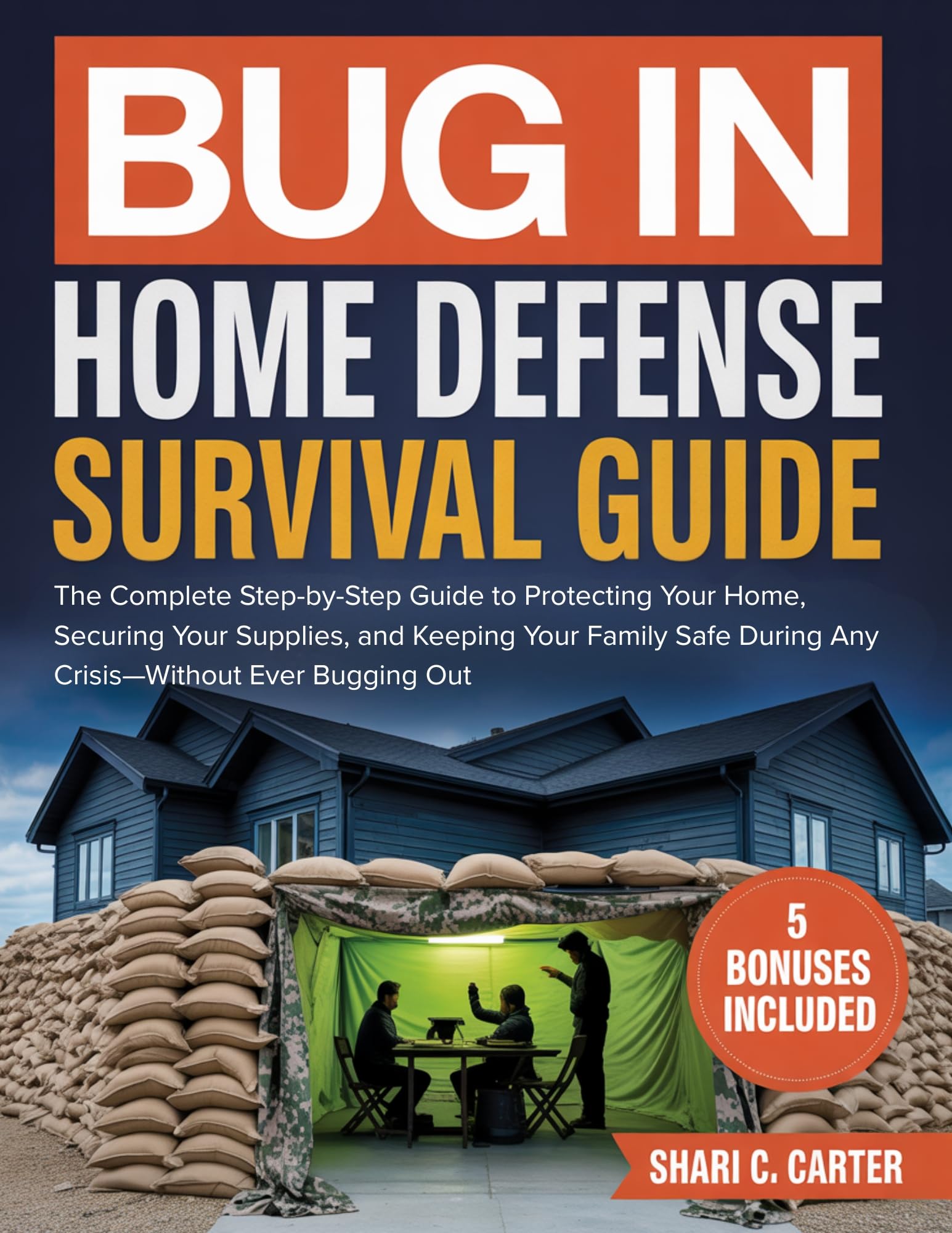 BUG IN Home Defense Survival Guide: A Practical, Real-World Survival Guide to Protect Your Home, Fortify Your Space, Manage Emergencies, and Keep Your Family Safe During Any Crisis