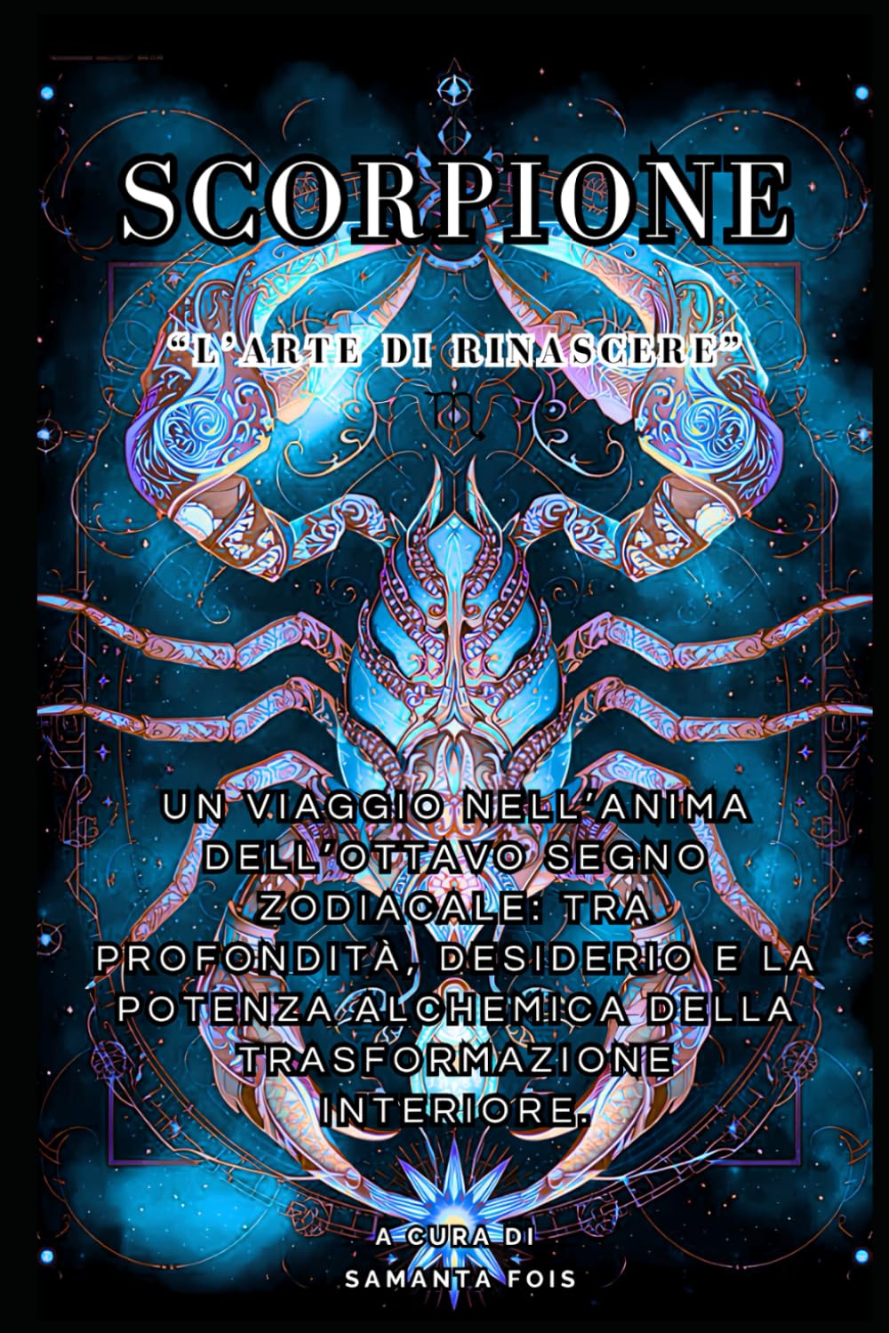 SCORPIONE - “L’Arte di Rinascere” (“I Dodici Volti dello Zodiaco”)