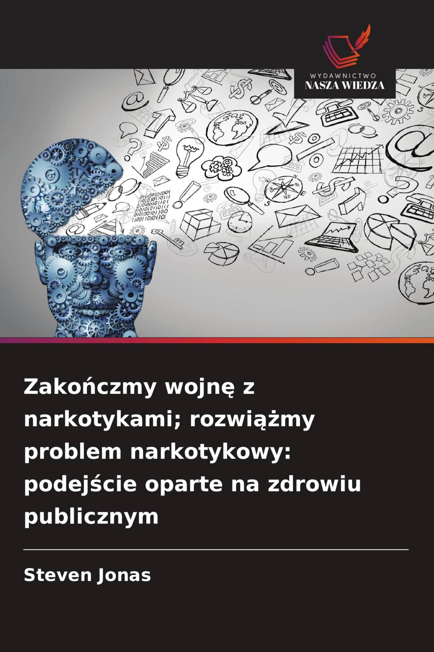 Zako¿czmy wojn¿ z narkotykami; rozwi¿¿my problem narkotykowy: podej¿cie oparte na zdrowiu publicznym