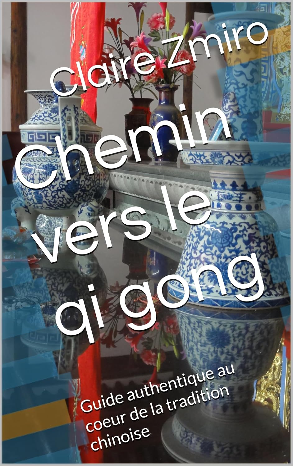 Chemin vers le qi gong: Guide authentique au coeur de la tradition chinoise (Bien-être t. 1) (French Edition)