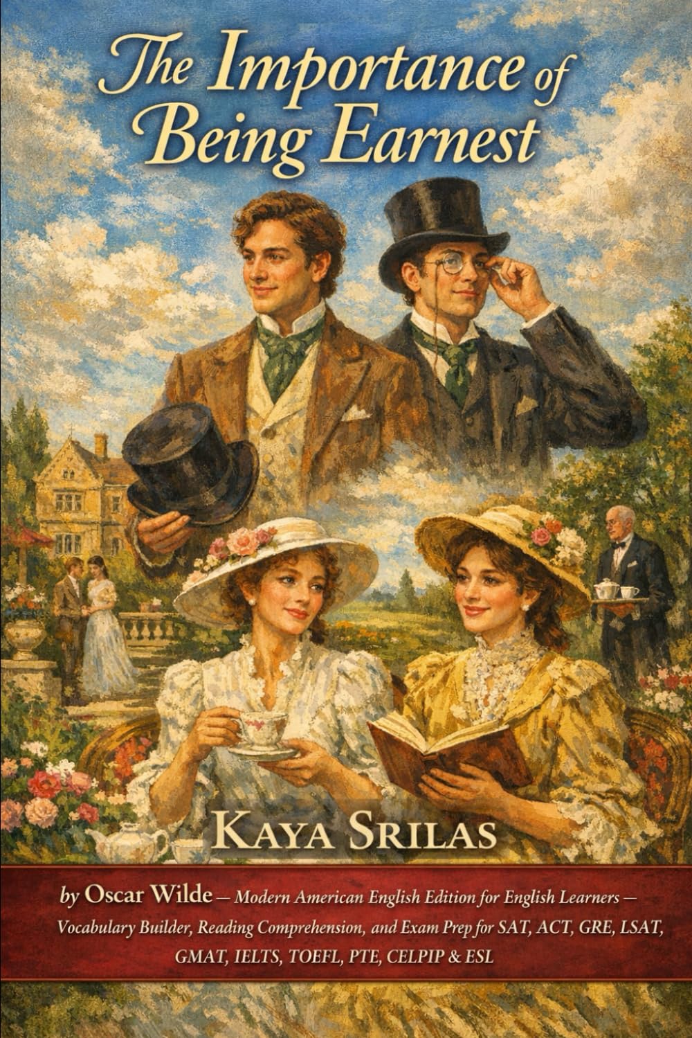 The Importance of Being Earnest: by Oscar Wilde — Modern American English Edition — Vocabulary Builder, Reading Comprehension, and Exam Prep for SAT, ... English Classics for English Learners)