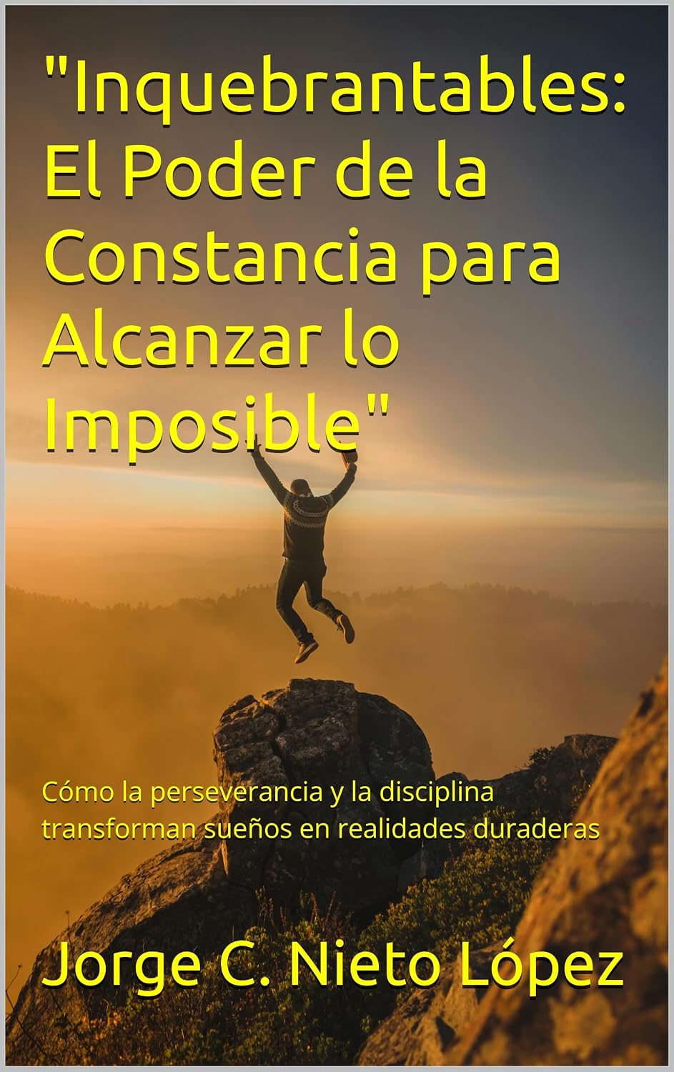 "Inquebrantables: El Poder de la Constancia para Alcanzar lo Imposible ...
