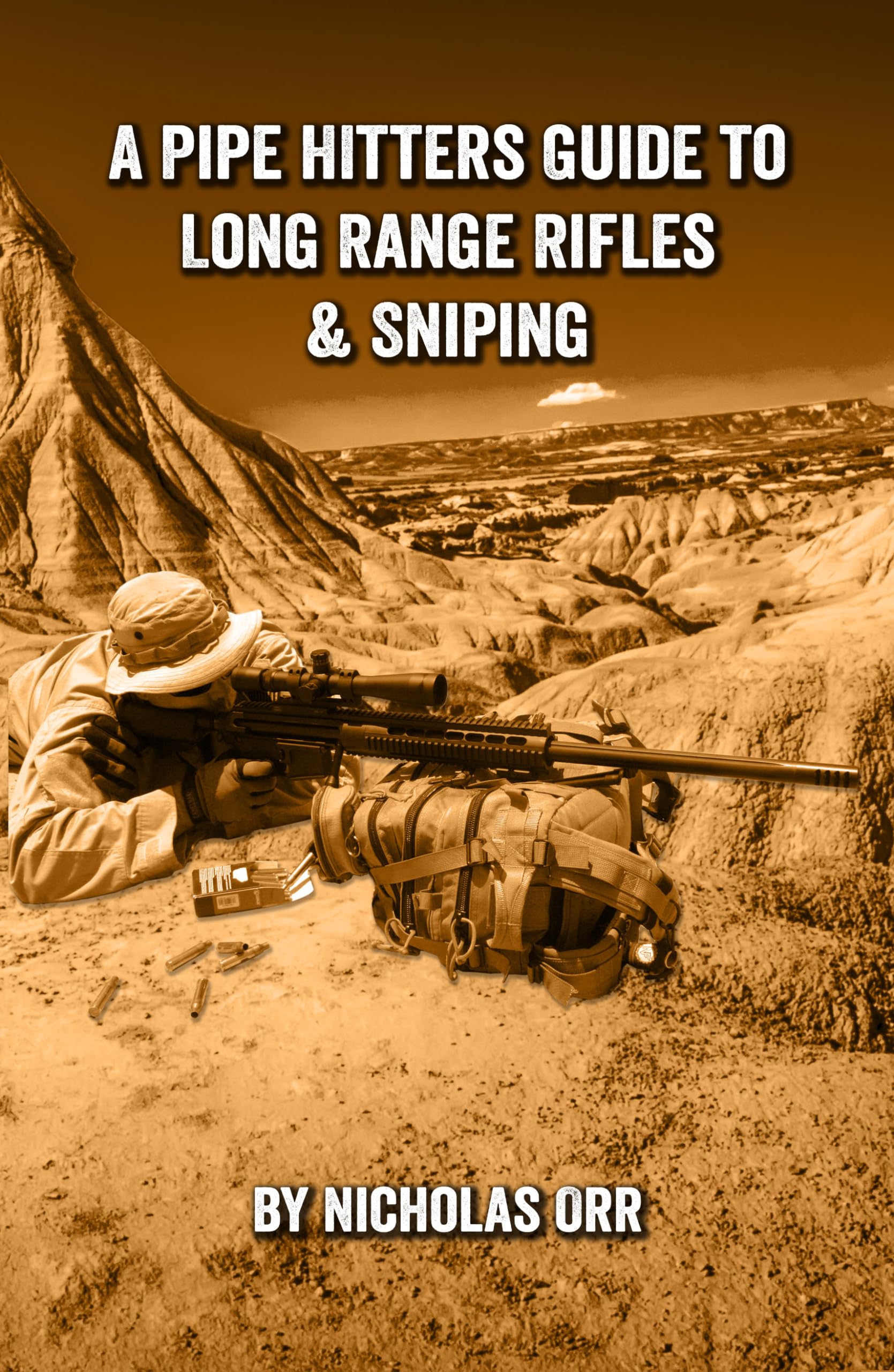 A Pipe Hitters Guide to Long Range Rifles & Sniping (Pipe Hitters Guides Book 5)