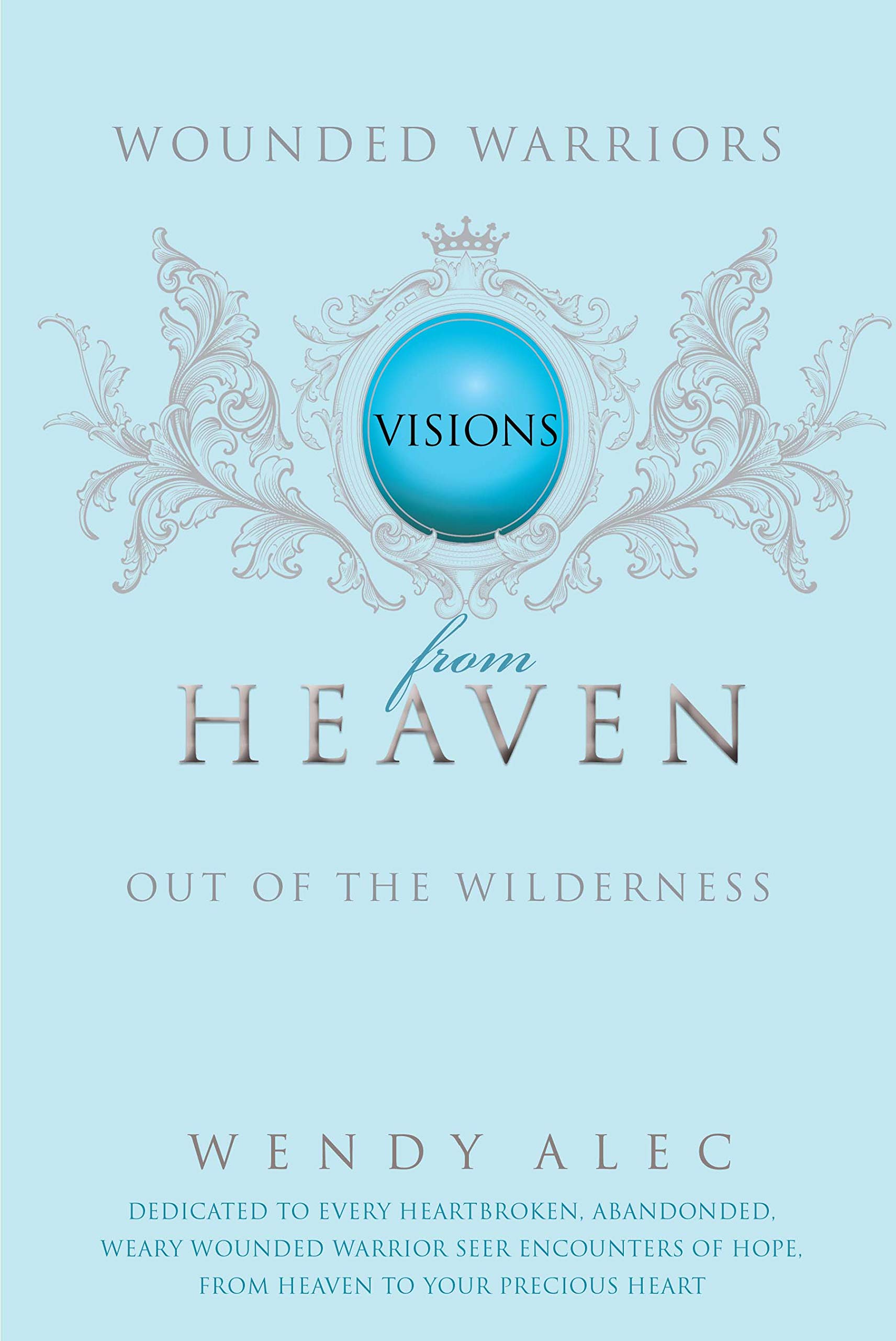 Wounded Warriors: Out Of The Wilderness: Visions From Heaven