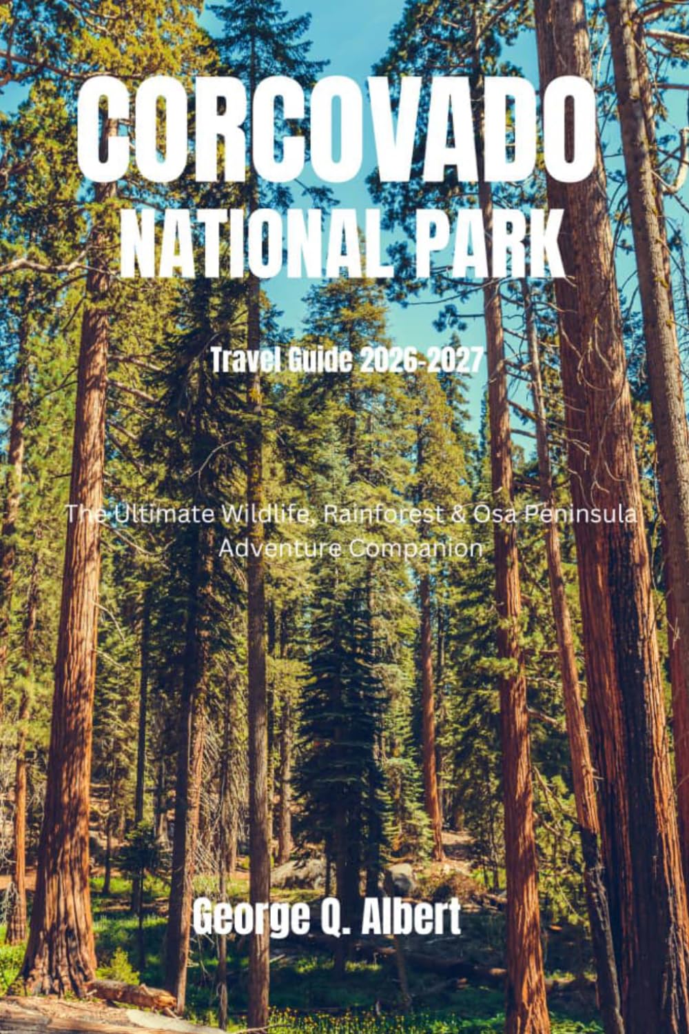 Corcovado National Park Travel Guide 2026-2027: The Ultimate Wildlife, Rainforest & Osa Peninsula Adventure Companion (Easygoing Journeys)