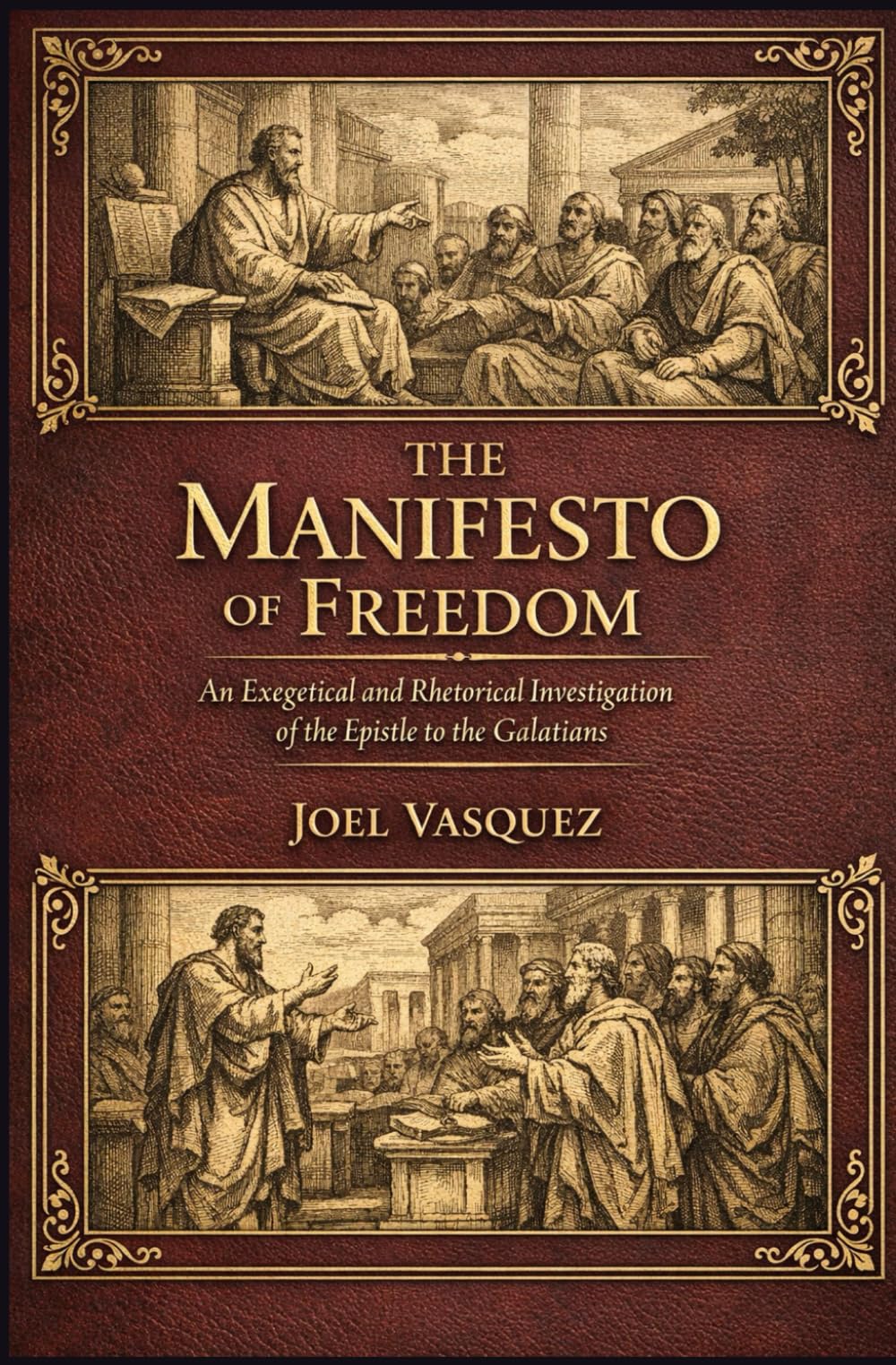 The Manifesto of Freedom: An Exegetical and Rhetorical Investigation of the Epistle to the Galatians