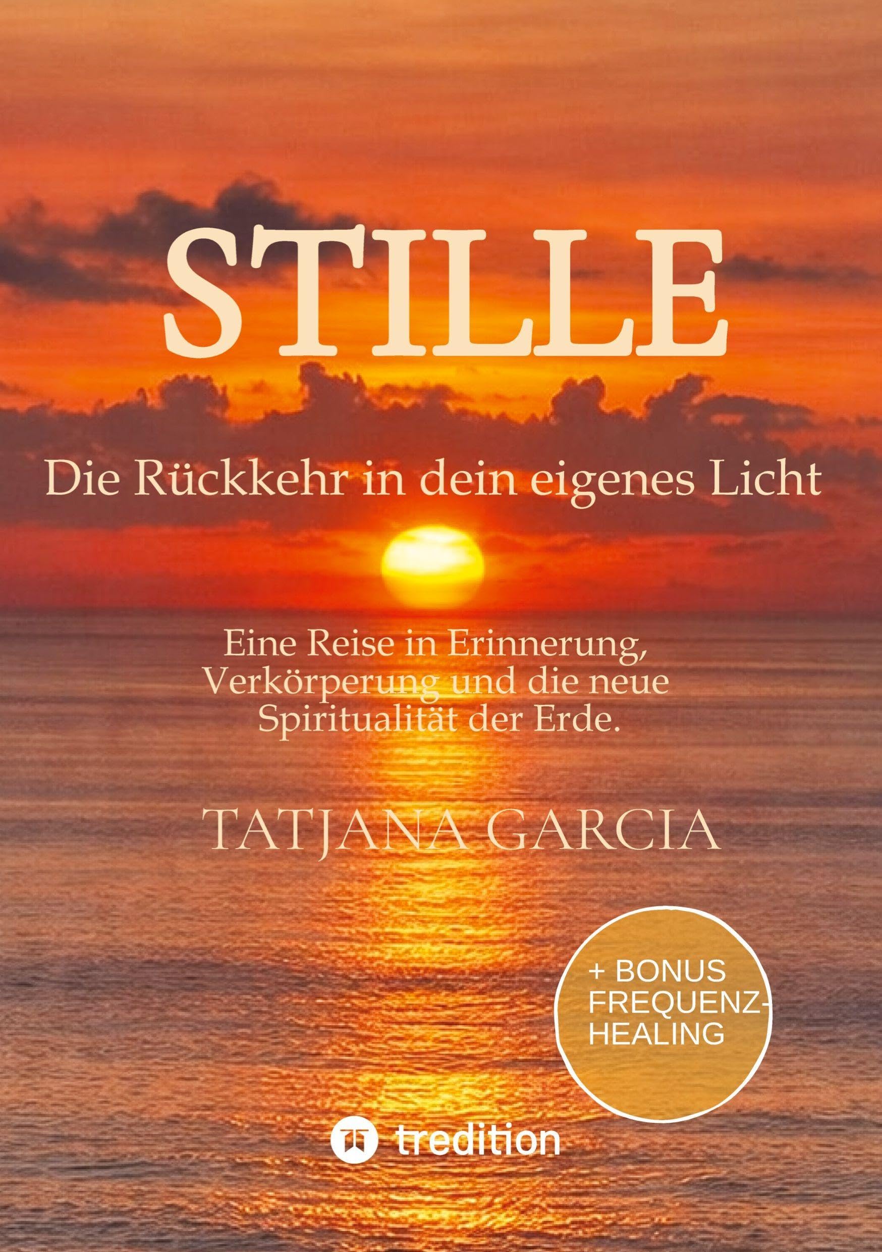 Stille - Die Rückkehr in dein eigenes Licht: Eine Reise in Erinnerung, Verkörperung und die neue Spiritualität der Erde.