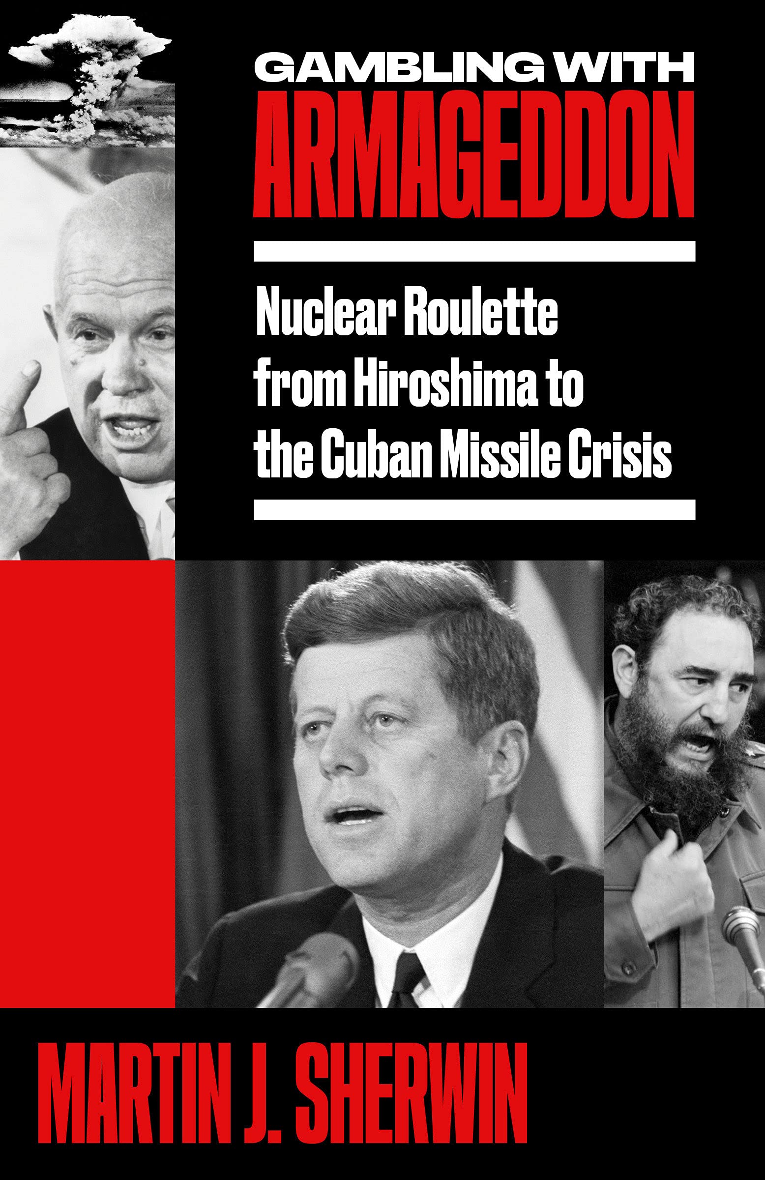 Gambling with Armageddon: Nuclear Roulette from Hiroshima to the Cuban Missi