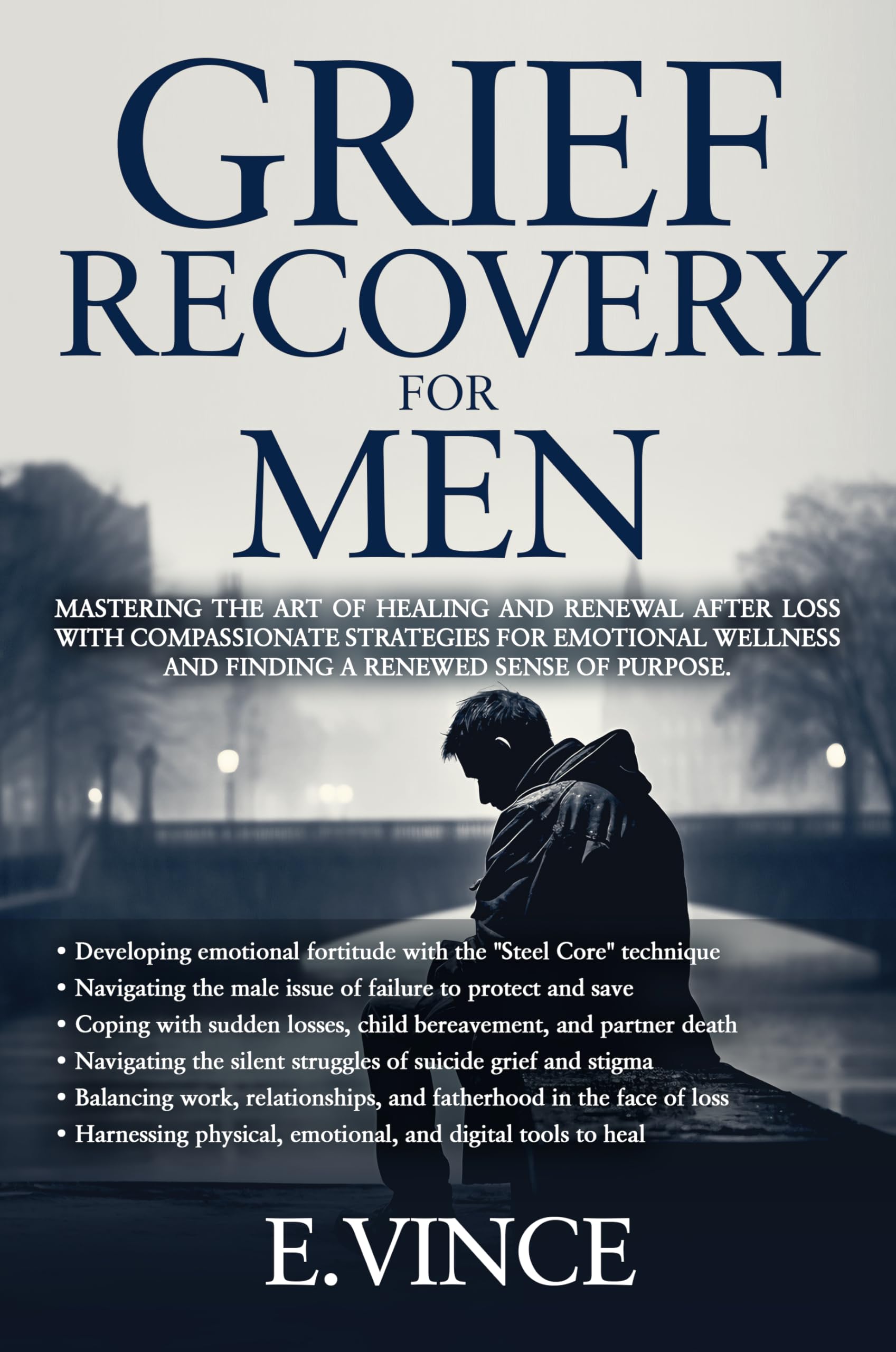 Grief Recovery for Men: Mastering the Art of Healing and Renewal After Loss with Compassionate Strategies