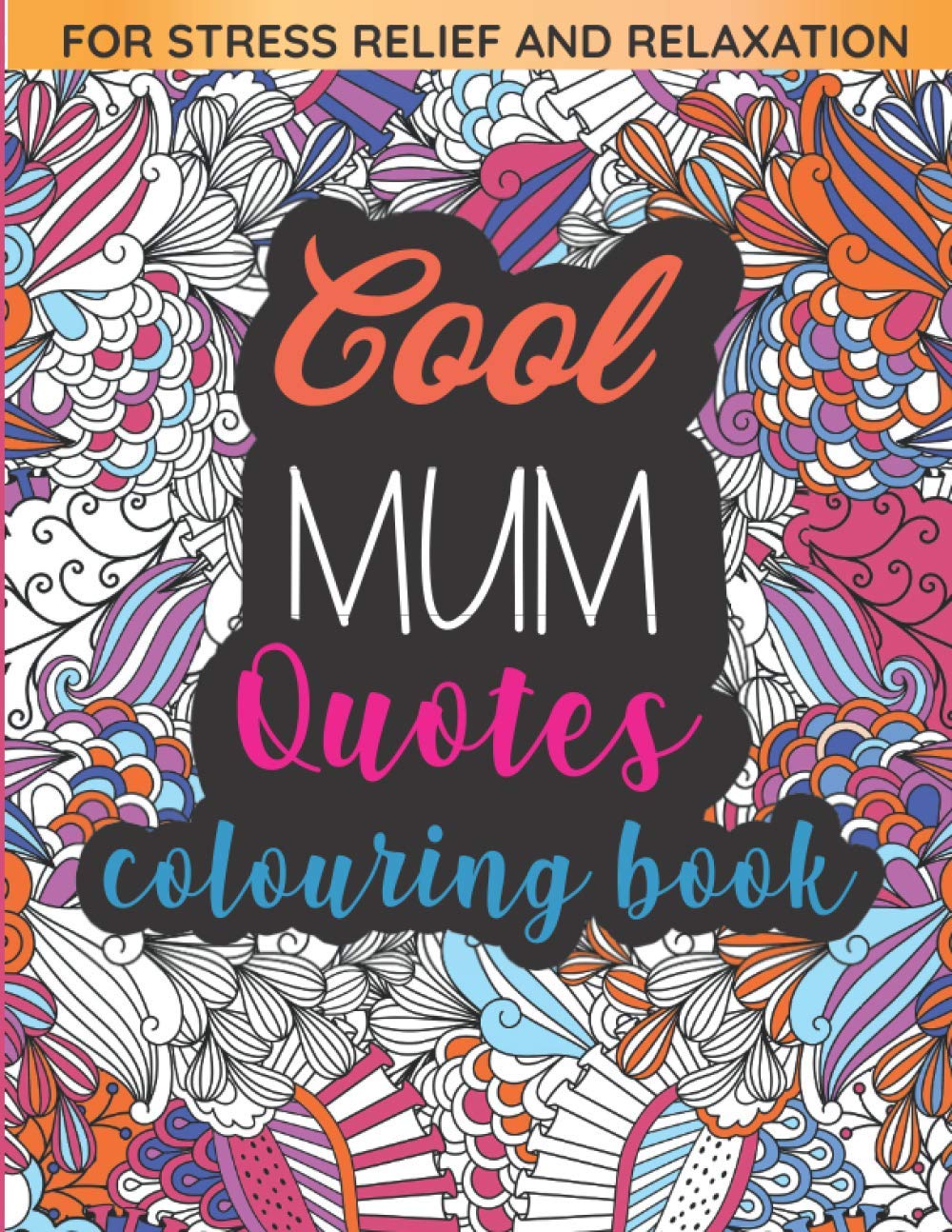 Cool Mum Quotes Colouring Book: Relaxing gift for a busy mum