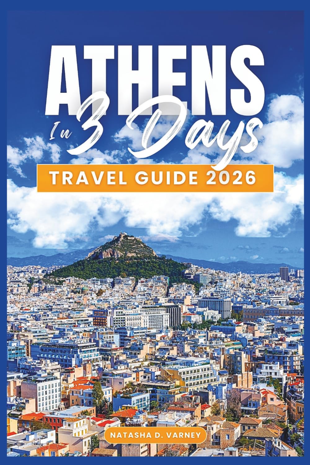 ATHENS IN 3 DAYS TRAVEL GUIDE 2026: A Practical Itinerary to Explore Top Landmarks, Local Neighborhoods, Food Spots, and Day Trips with Ease