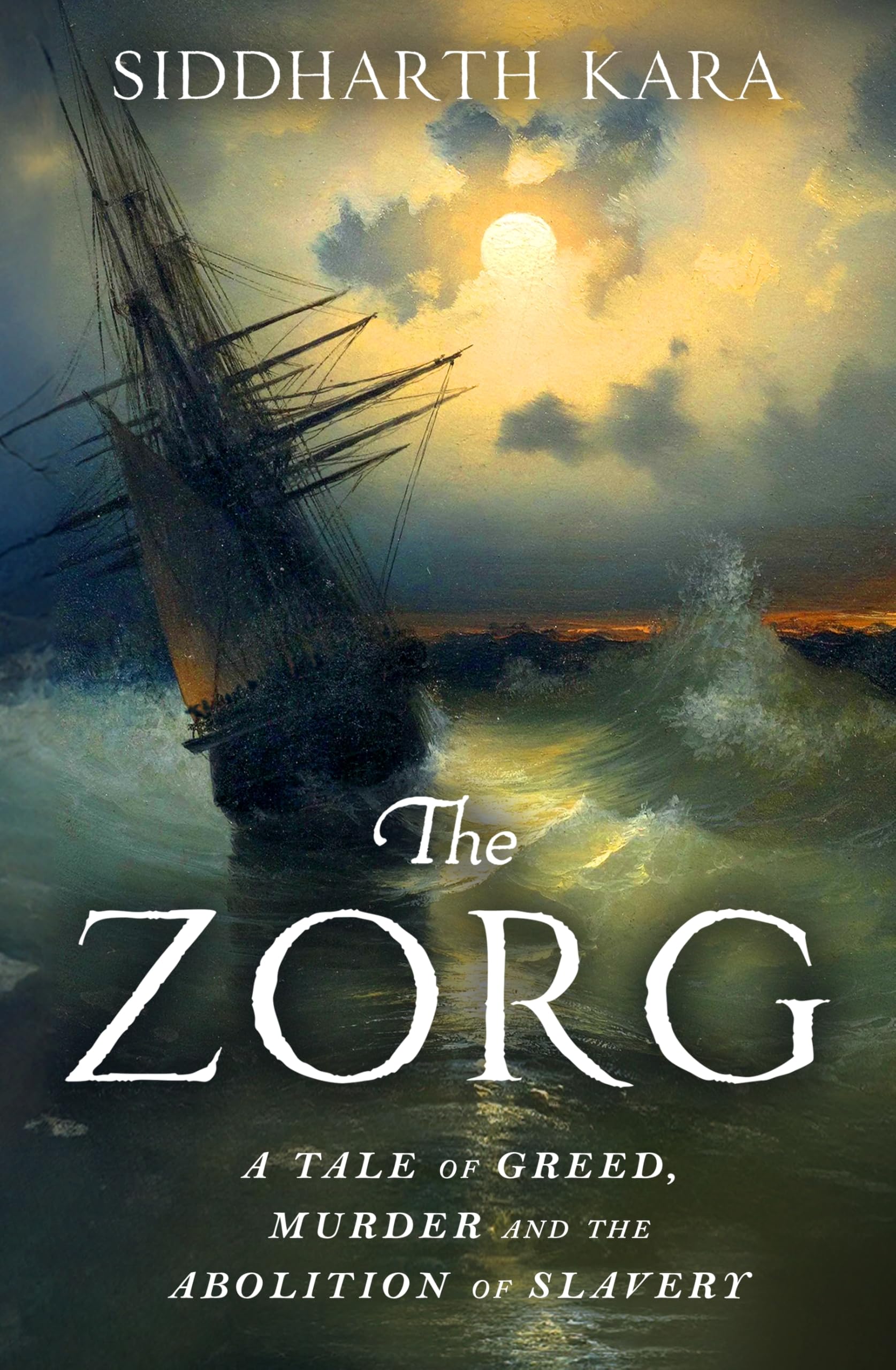 The Zorg: A Tale of Greed, Murder and the Abolition of Slavery from the Bestselling Author and Pulitzer Prize Finalist