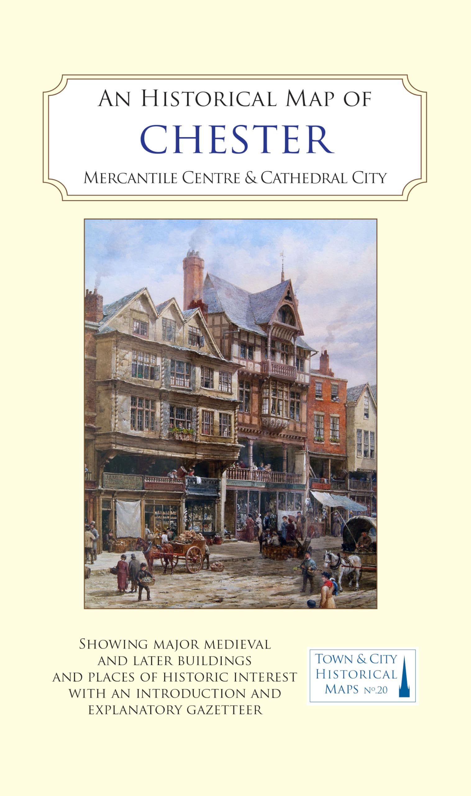 An Historical Map of Chester: Mercantile Centre and Cathedral City (Town & City Historical Maps series)