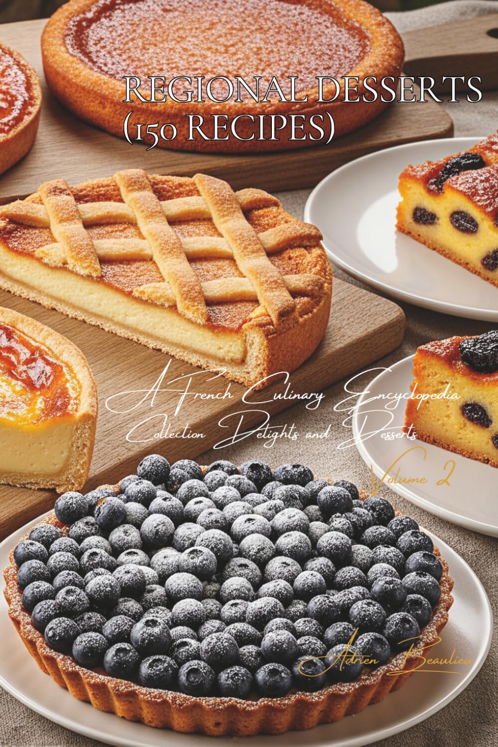 Regional Desserts - 150 Recipes: Delights and Desserts Volume Two