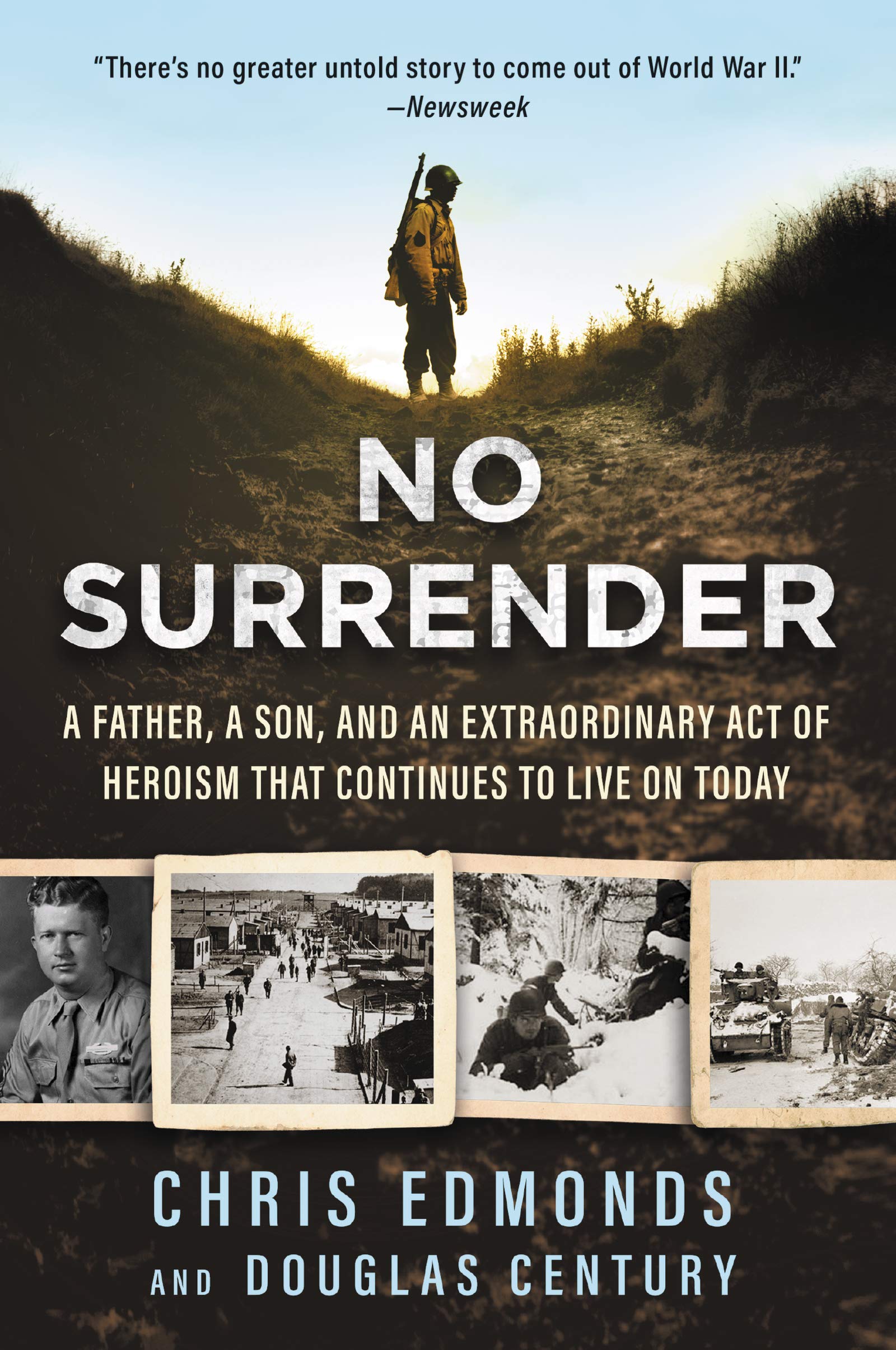 No Surrender: A Father, a Son, and an Extraordinary Act of Heroism That Continues to Live on Today – A WWII Military Biography of Courage, Compassion,