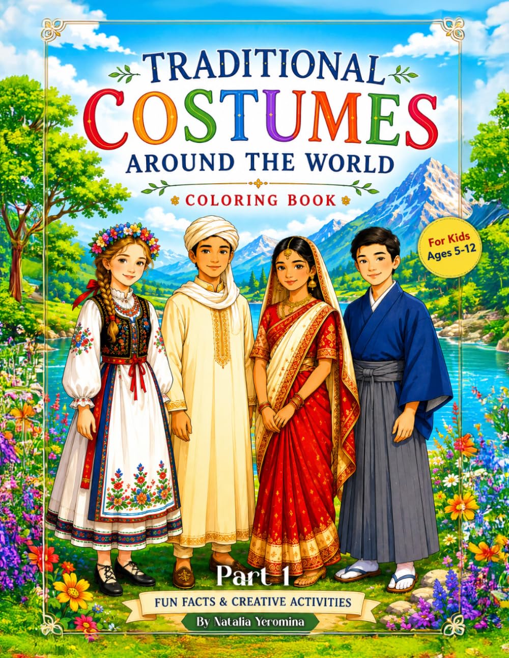 Traditional Costumes Around the World Coloring Book: Fun Facts & Creative Activities for Kids Ages 5–12