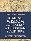 Reading Wisdom and Psalms as Christian Scripture: A Literary, Canonical, and Theological Introduction (Reading Christian Scripture)