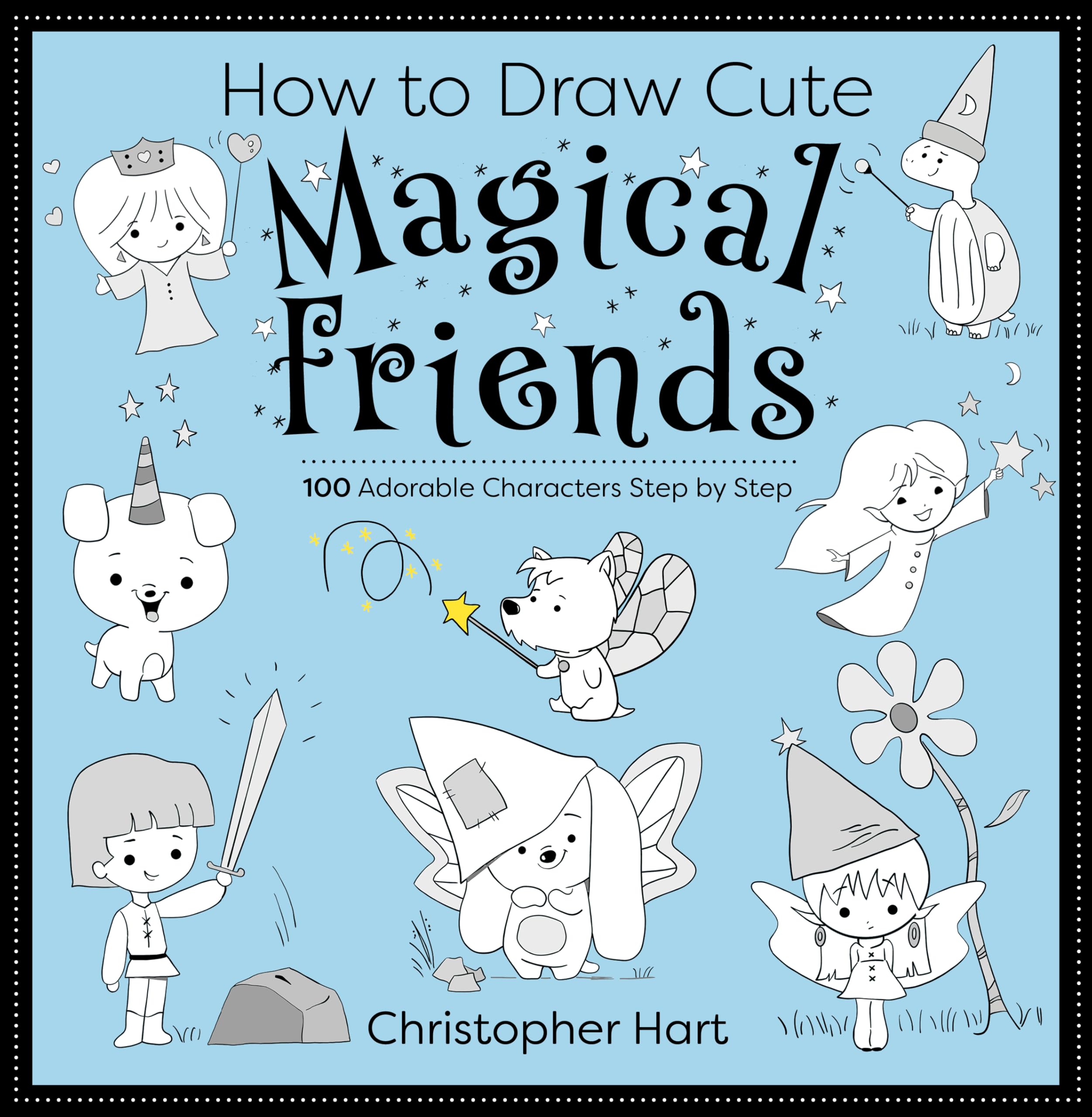 How to Draw Cute Magical Friends: 100 Adorable Characters Step by Step