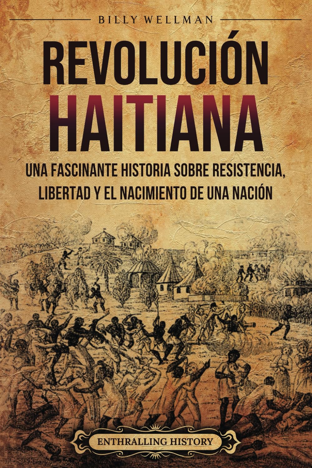 Revolución haitiana: Una fascinante historia sobre resistencia, libertad y el nacimiento de una nación