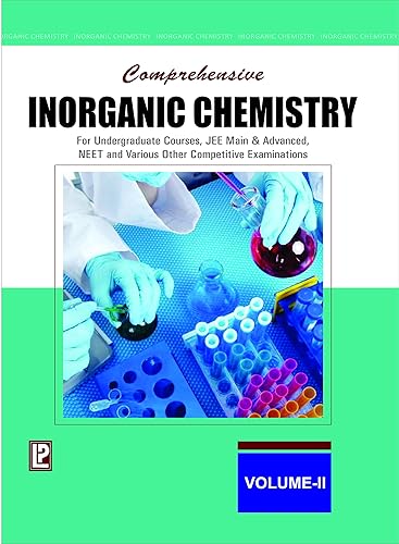 COMPREHENSIVE INORGANIC CHEMISTRY VOL-II (FOR UNDERGRADUATE COURSES, JEE MAIN &amp; ADVANCED, NEET AND VARIOUS OTHER COMPETITIVE EXAMINATIONS)