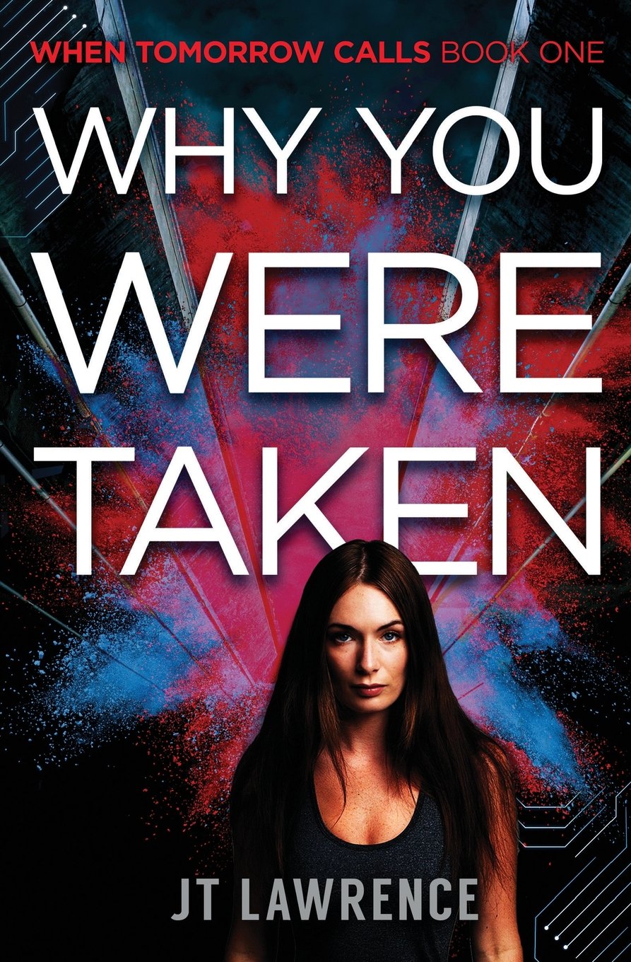 Why You Were Taken: A Futuristic Thriller: Volume 1 (When Tomorrow Calls)