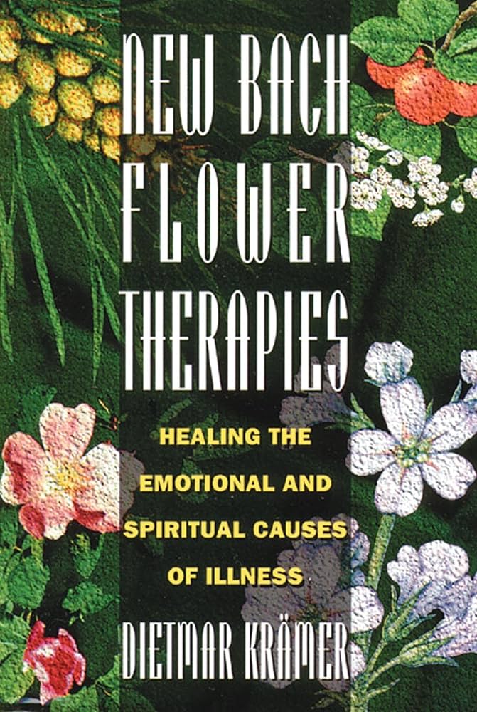 New Bach Flower Therapies: Healing the Emotional and