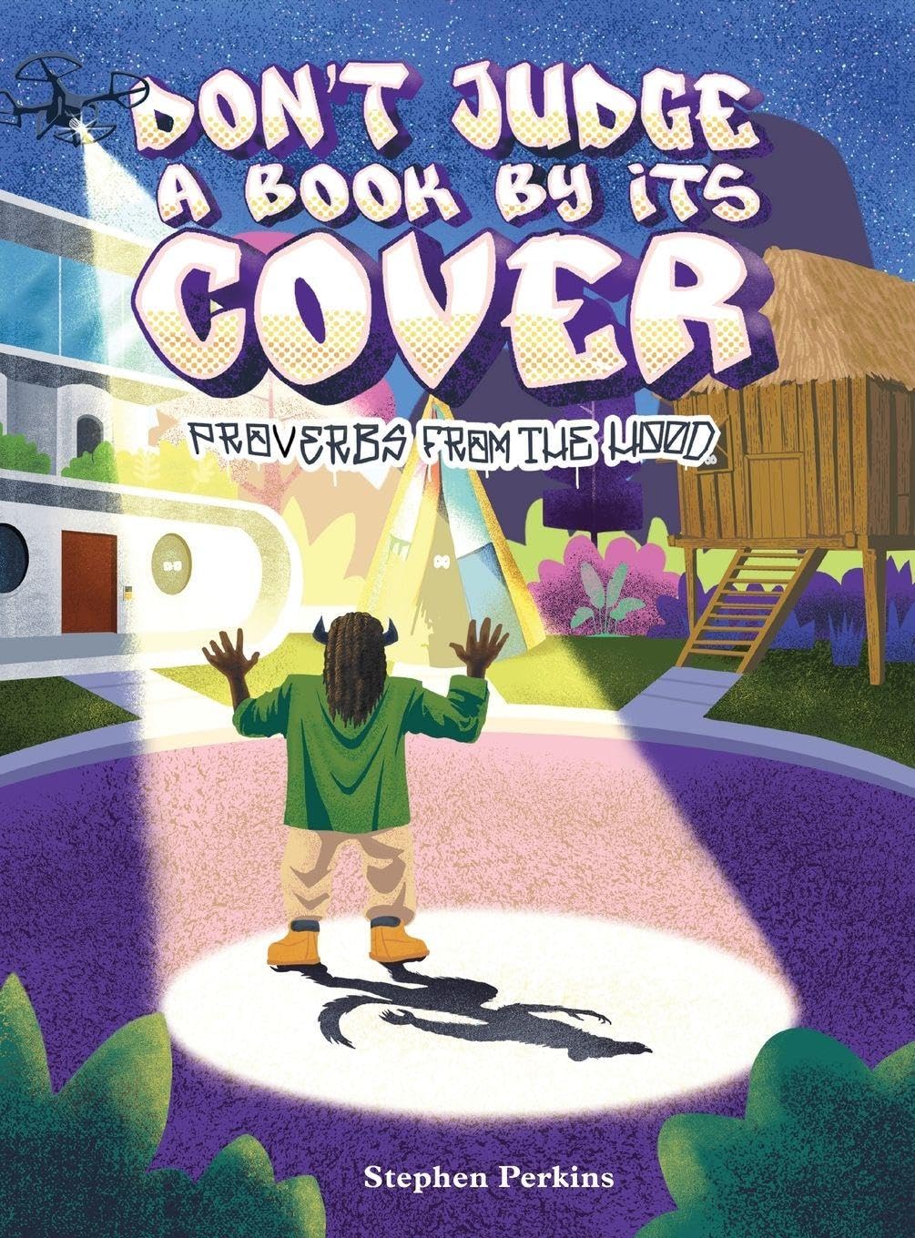 Don't Judge A Book By It's Cover: A Story of Empathy, Pausing to Breathe, and Building Better-Together: 1 (Proverbs from the Hood)