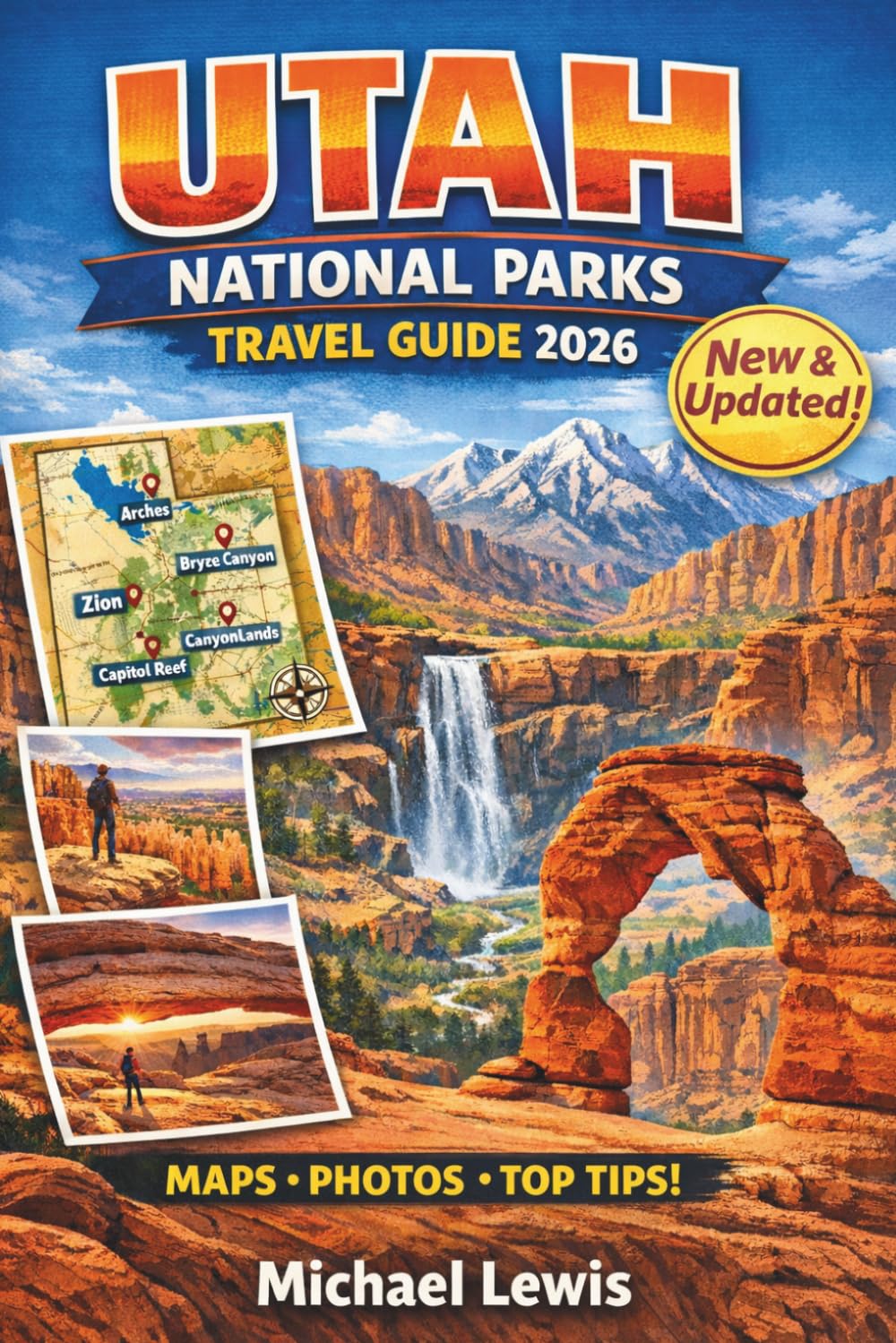 UTAH NATIONAL PARKS TRAVEL GUIDE 2026 (FULL COLOR): Zion, Bryce Canyon, Arches, Canyonlands, and Capitol Reef with Maps, Scenic Drives, Best Hikes, ... Itineraries, Hidden Gems, and Practical Tips