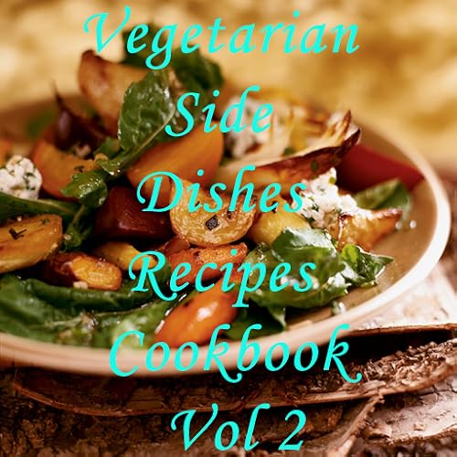 Vegetarian Side Dishes Recipes Cookbook Vol 2
