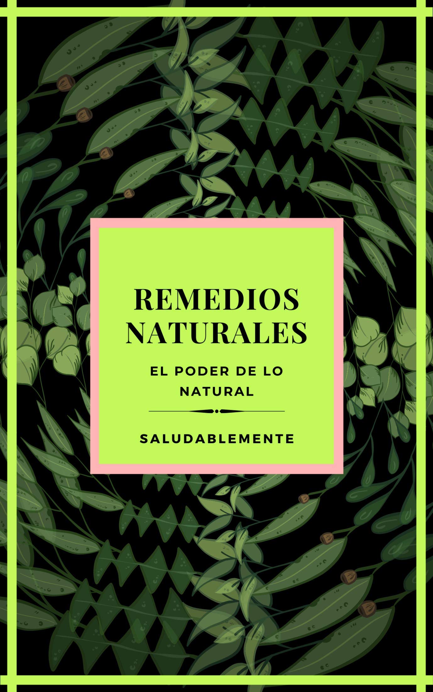 REMEDIOS  NATURALES El poder de lo natural: Descubre Los Mejores Remedios Naturales Para Curar!! LA Mejor GUIA Natural Para TODOS! (Spanish Edition)