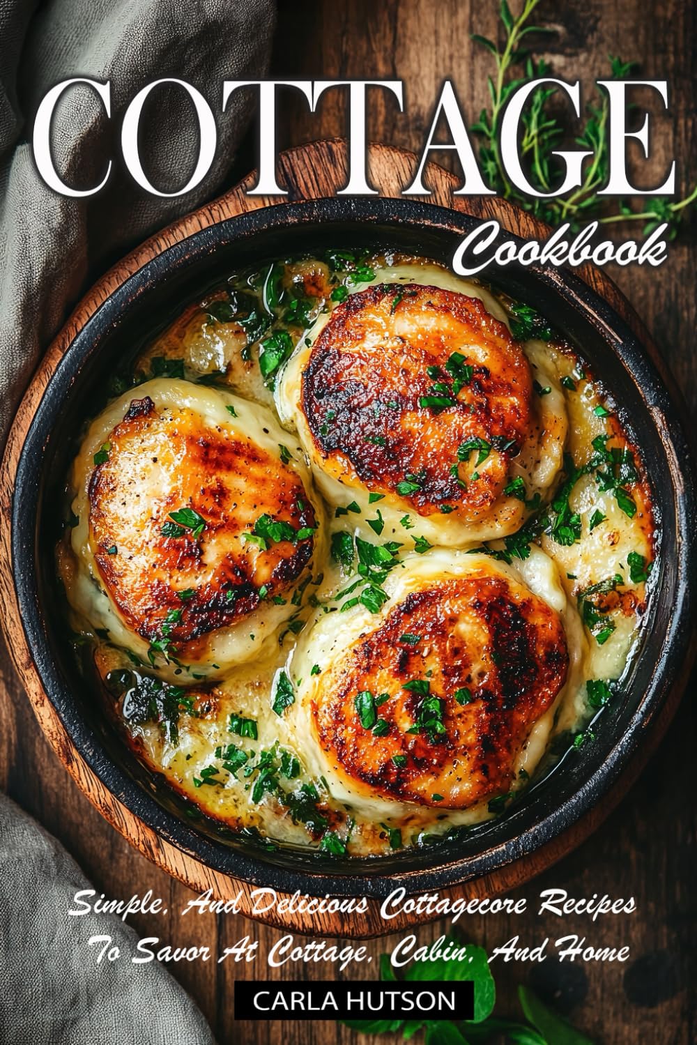 Cottage Cookbook: Simple, And Delicious Cottagecore Recipes To Savor At Cottage, Cabin, And Home