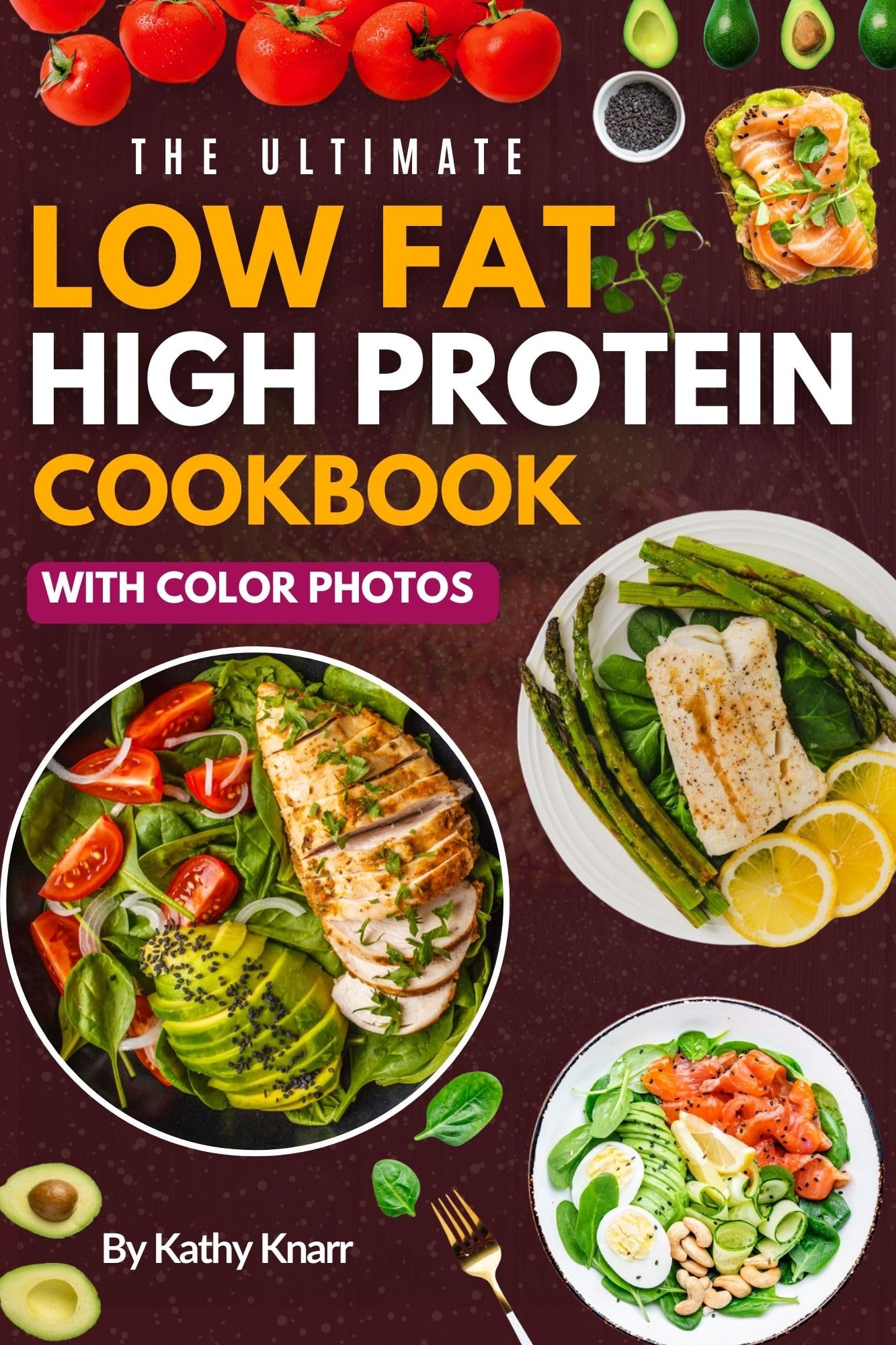 The Ultimate Low-Fat, High-Protein Cookbook: Simple and Delicious Meals to Enhance Energy and Health, Featuring Inspiring Photos