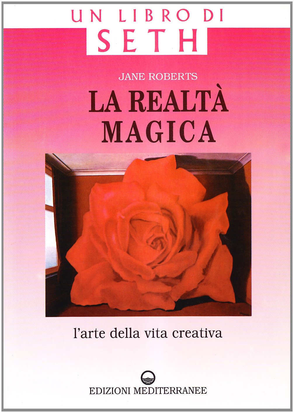 La realtà magica. Un libro di Seth. L'arte della vita creativa