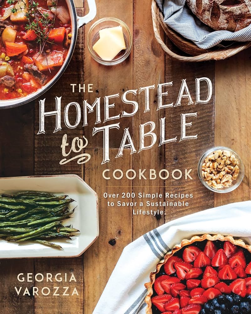 The Homestead-to-Table Cookbook: Over 200 Simple Recipes to Savor