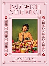 Bad B*tch in the Kitch: Craveable Asian Recipes to Ditch the Takeout: A Cookbook