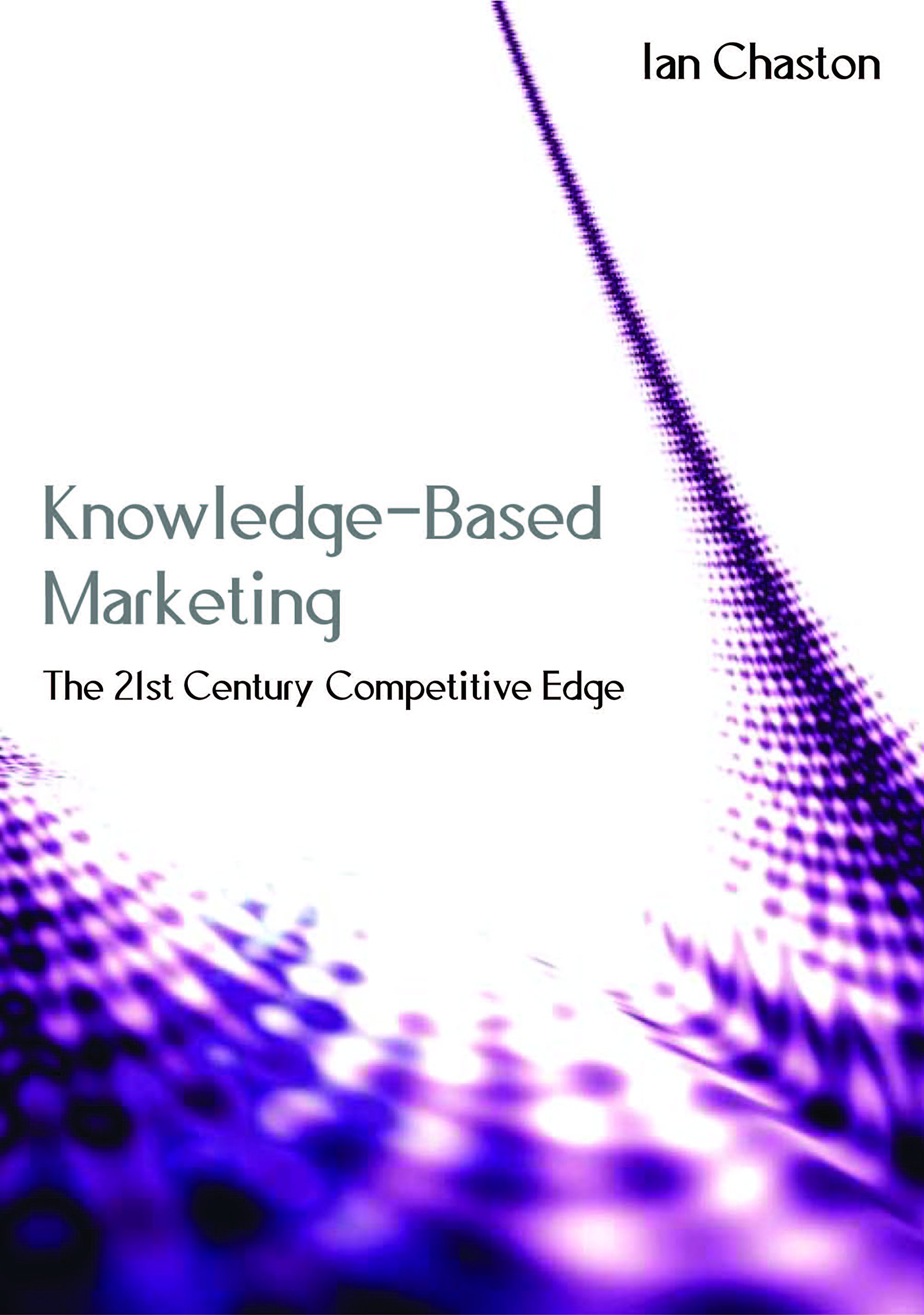 Knowledge-Based Marketing: The 21st Century Competitive Edge