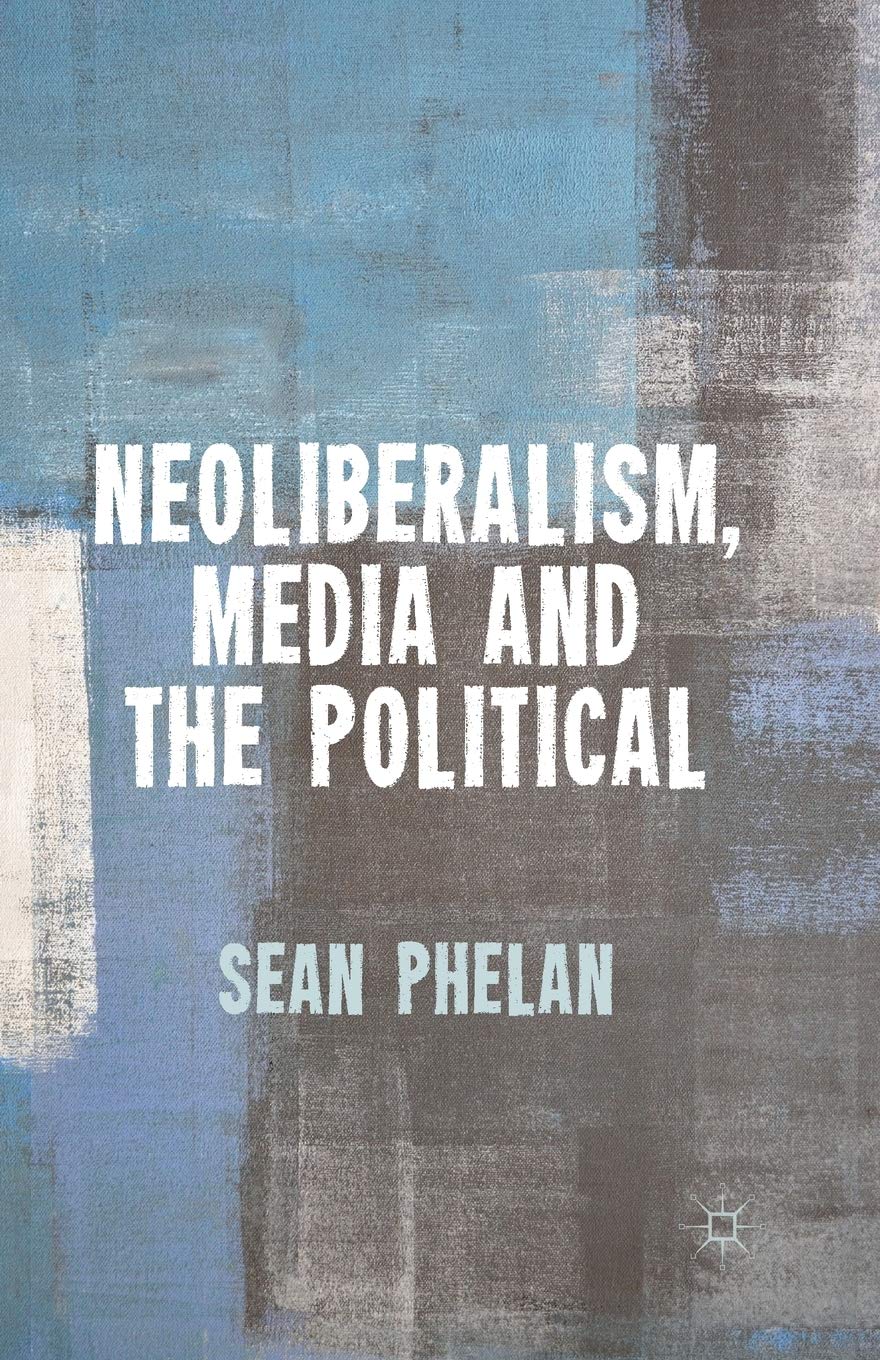 Neoliberalism, Media and the Political
