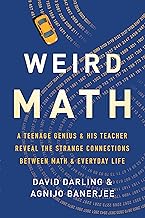Weird Math: A Teenage Genius and His Teacher Reveal the Strange Connections Between Math and Everyday Life